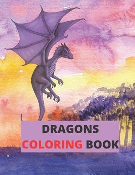 Dragons Coloring Book: An Adult Coloring Book Featuring Magnificent Dragons, Beautiful Princesses and Mythical Landscapes for Fantasy Lovers
