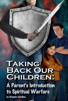 Paperback Taking Back Our Children: : A Parent's Guide to Spiritual Warfare Book