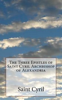 Paperback The Three Epistles of Saint Cyril Archbishop of Alexandria Book