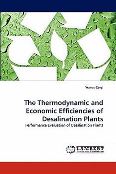Paperback The Thermodynamic and Economic Efficiencies of Desalination Plants Book
