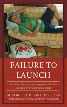 Hardcover Failure to Launch: Guiding Clinicians to Successfully Motivate the Long-Dependent Young Adult Book