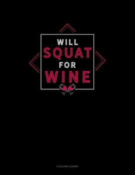 Paperback Will Squat For Wine: 5 Column Ledger Book