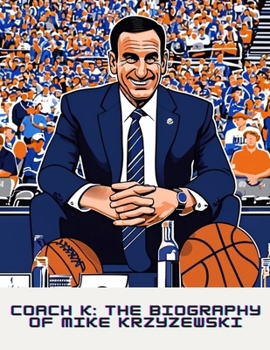 Coach K: The Biography of Mike Krzyzewski