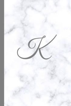 K: Letter K Monogram Marble Journal with White & Grey Marble Notebook Cover, Stylish Gray Personal Name Initial, 6x9 inch blank lined college ruled diary, perfect bound Glossy Soft Cover