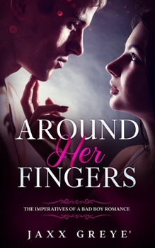 Around Her Fingers: The Imperatives of a bad boy romance