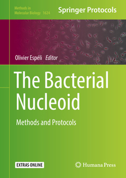 The Bacterial Nucleoid: Methods and Protocols - Book #1624 of the Methods in Molecular Biology