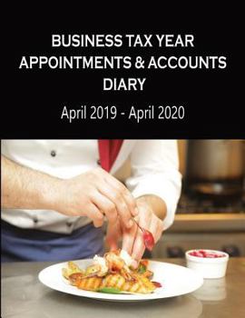 Business Tax Year Appointments & Accounts Diary April 2019 - April 2020: Chef and Cook and Catering - Daily Appointments Diary with Accounts Logs each ... Diaries - Chef and Cook and Catering)