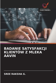 Badanie Satysfakcji Klientów Z Mleka Aavin (Polish Edition)