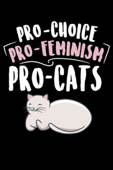 Paperback Pro Choice Pro Feminism Pro Cats: Feminist Cat Lover Pro-Choice Choose A Cat Lined Notebook Journal Diary 6x9 Book