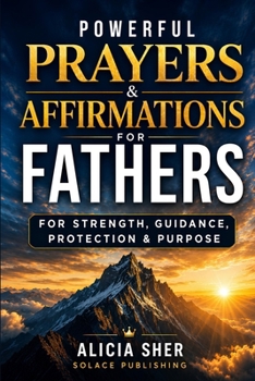 Paperback Powerful Prayers & Affirmations for Fathers: For Strength, Guidance, Protection & Purpose Book