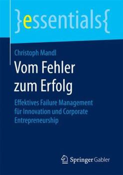 Paperback Vom Fehler Zum Erfolg: Effektives Failure Management Für Innovation Und Corporate Entrepreneurship [German] Book