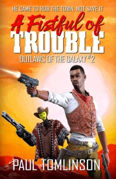 A Fistful of Trouble - Book #2 of the Outlaws of the Galaxy