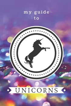 My Guide to Unicorns: Create your own world of unicorns! Kid's activity book.