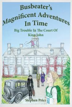 Paperback Busbeater's Magnificent Adventures in Time: Big Trouble in Court of King John Book