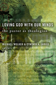 Hardcover Loving God with Our Minds: The Pastor as Theologian Book