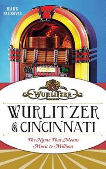 Hardcover Wurlitzer of Cincinnati: The Name That Means Music to Millions Book