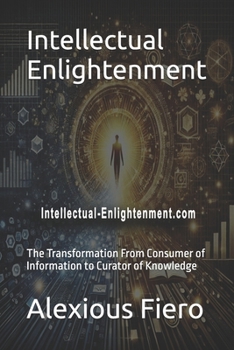Paperback Intellectual Enlightenment: The Transformation From Consumer of Information to Curator of Knowledge Book