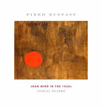 Fixed Ecstasy: Joan Miro in the 1920s - Book  of the Refiguring Modernism