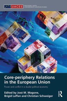Paperback Core-periphery Relations in the European Union: Power and Conflict in a Dualist Political Economy Book