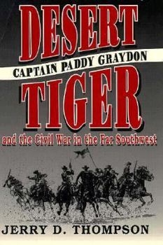 Paperback Desert Tiger: Captain Paddy Graydon and the Civil War in the Far Southwest Book