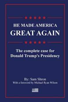 Paperback He Made America Great Again: The Complete Case For Donald Trump's Presidency Book