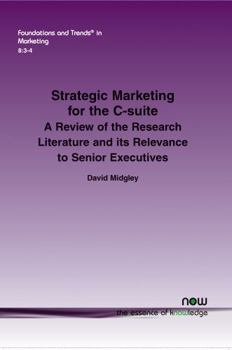 Paperback Strategic Marketing for the C-Suite: A Review of the Research Literature and Its Relevance to Senior Executives Book