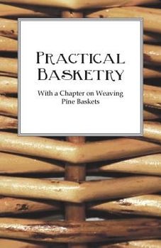 Paperback Practical Basketry - With a Chapter on Weaving Pine Baskets Book