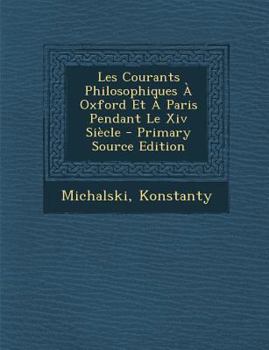 Paperback Les Courants Philosophiques a Oxford Et a Paris Pendant Le XIV Siecle - Primary Source Edition [French] Book