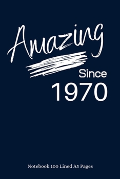 Paperback Amazing Since 1970: Navy Notebook/Journal/Diary for People Born in 1970 - 6x9 Inches - 100 Lined A5 Pages - High Quality - Small and Easy Book