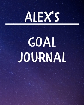 Paperback Alex's Goal Journal: 2020 New Year Planner Goal Journal Gift for Alex / Notebook / Diary / Unique Greeting Card Alternative Book