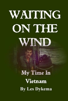 Paperback Waiting on the Wind: My Time In Vietnam, by Les Dykema Book