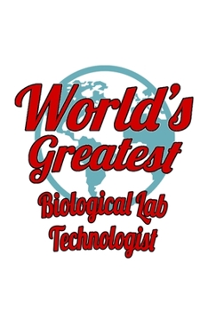 World's Greatest Biological Lab Technologist: Cool Biological Lab Technologist Notebook, Biological Laboratory Techno Worker Journal Gift, Diary, ... | 6 x 9 Compact Size, 109 Blank Lined Pages