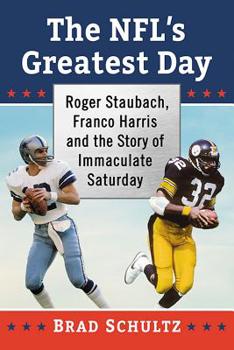 Paperback The NFL's Greatest Day: Roger Staubach, Franco Harris and the Story of Immaculate Saturday Book