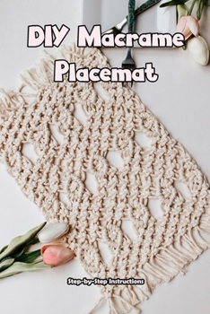 Paperback DIY Macrame Placemat: Step-by-Step Instructions: How to Make a Placemat with Macramé Book