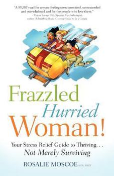 Paperback Frazzled Hurried Woman!: Your Stress Relief Guide to Thriving. . .Not Merely Surviving Book