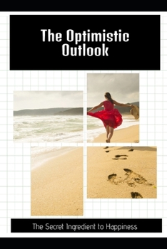 Paperback The Optimistic Outlook: The Secret Ingredient to Happiness Book