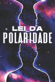 LEI DA POLARIDADE: Leis do Universo #3