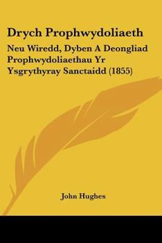 Drych Prophwydoliaeth: Neu Wiredd, Dyben A Deongliad Prophwydoliaethau Yr Ysgrythyray Sanctaidd (1855)