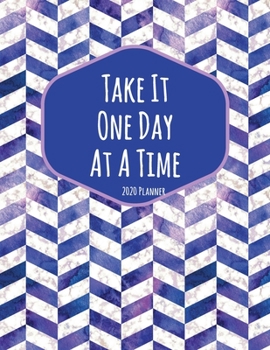 Paperback Take It One Day At A Time 2020 Planner: Dated Daily, Weekly, Monthly Planner with Calendar, Goals, To-Do, Gratitude, Habit and Mood Trackers, Affirmat Book