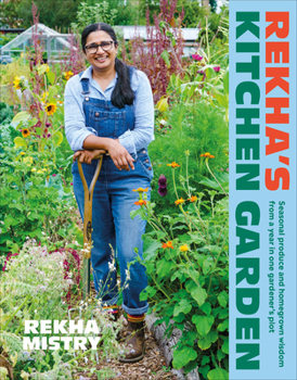 Hardcover Rekha's Kitchen Garden: Seasonal Produce and Homegrown Wisdom from a Year in One Gardener's Plot Book