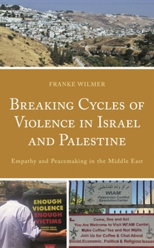 Hardcover Breaking Cycles of Violence in Israel and Palestine: Empathy and Peacemaking in the Middle East Book