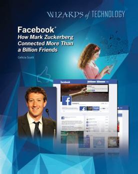 Facebook: How Mark Zuckerberg Connected More Than a Billion Friends - Book  of the Wizards of Technology