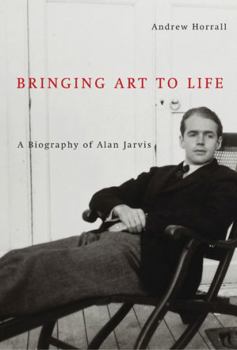 Hardcover Bringing Art to Life: A Biography of Alan Jarvis Volume 2 Book