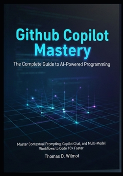 Paperback GitHub Copilot Mastery: The Complete Guide To AI-Powered Programming. Book