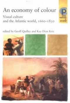 An Economy of Colour: Visual Culture and the North Atlantic World, 1660-1830