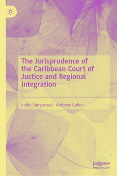 The Jurisprudence of the Caribbean Court of Justice and Regional Integration