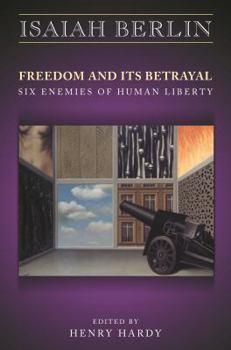 Hardcover Freedom and Its Betrayal: Six Enemies of Human Liberty Book