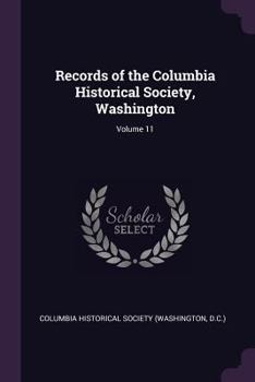 Paperback Records of the Columbia Historical Society, Washington; Volume 11 Book