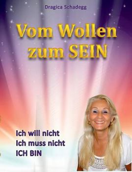 Paperback Vom wollen zum SEIN: Ich will nicht, ich muss nicht, ich BIN [German] Book