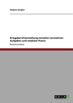 Paperback Kriegsberichterstattung zwischen normativen Aufgaben und medialer Praxis [German] Book